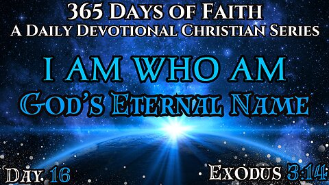 365 Days Of Faith: Daily Devotional | I AM WHO AM - Exodus 3:14 Verse Of The Day & Prayer