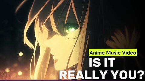 Is It Really You? [Emotional AMV]
