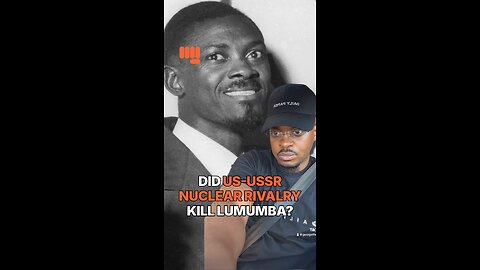 DID US-USSR NUCLEAR RIVALRY KILL LUMUMBA?