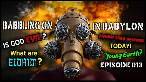 Babbling On In Babylon Podcast (Ep 013 God, Gods, and the Deep Questions They Don't Want You to Ask)