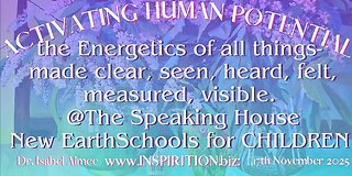 the Energetics of all things- @The Speaking House New Earth Schools for CHILDREN