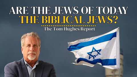 Is There Any Proof That The Jews of Today Are Biblical Jews? | The Tom Hughes Report