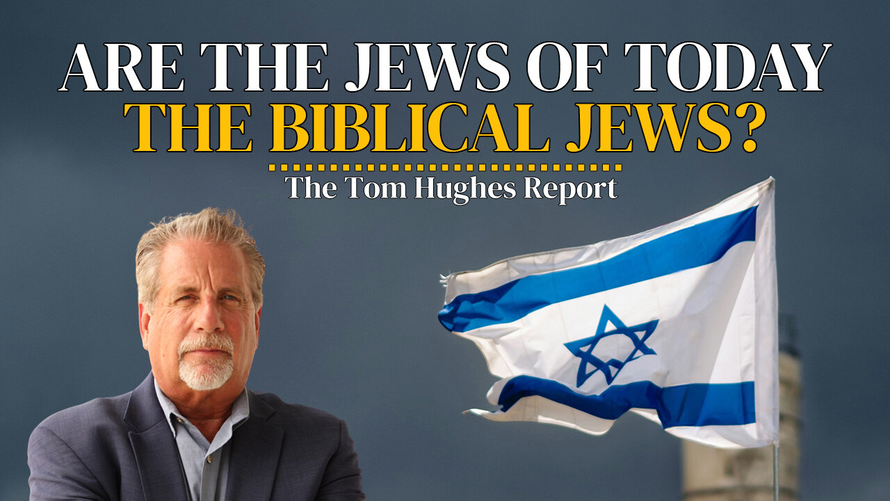 Is There Any Proof That The Jews of Today Are Biblical Jews? | The Tom Hughes Report