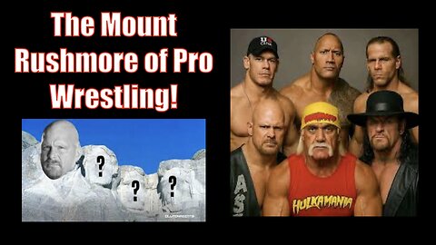 Pro Wrestlings Mount Rushmore!