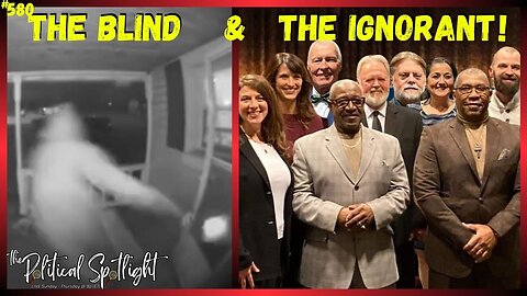 #580 | The Blind & The Ignorant! | The Political Spotlight