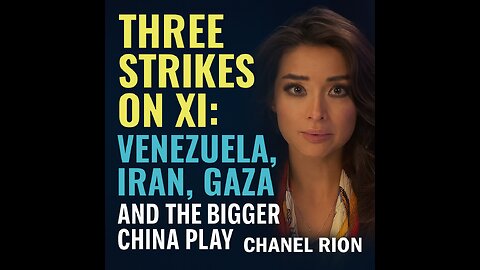 Three Strikes on Xi: Venezuela, Iran, Gaza and the Bigger China Play