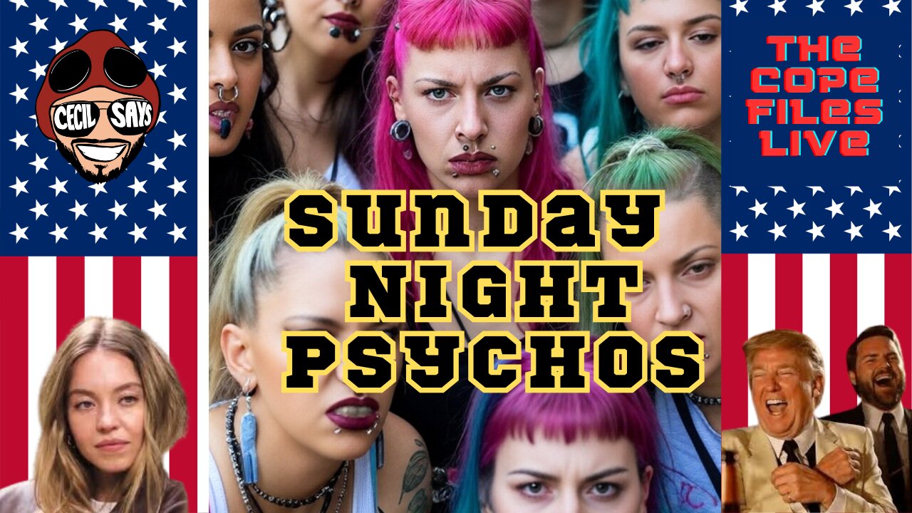 Sunday Night Psychos! Premium Liberal Copes And Freakouts.
