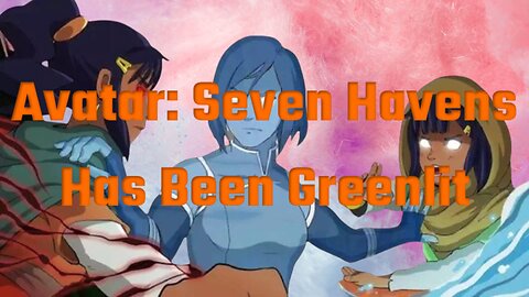 Avatar: Seven Havens Has Been Greenlit