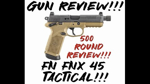 Gun Review: FN FNX-45 Tactical 500 Round Review!!!