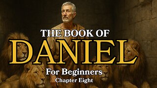The Book of Daniel Explained | Chapter 8 for Beginners