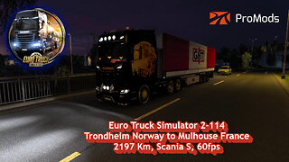 Euro Truck Simulator 2-114, Trondheim Norway to Mulhouse France, 2197 Km, Scania S, 60fps
