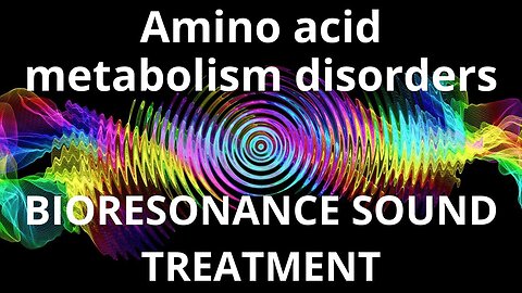 Amino acid metabolism disorders _ Sound therapy session