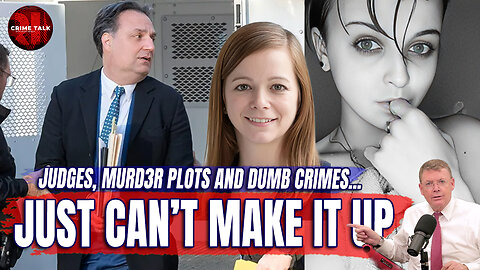 Just Can’t Make It Up: Judges, Murder Plots and Dumb Crimes... Let's Talk About It!