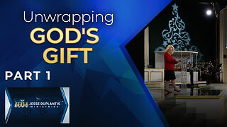Unwrapping God's Gift, Part 1