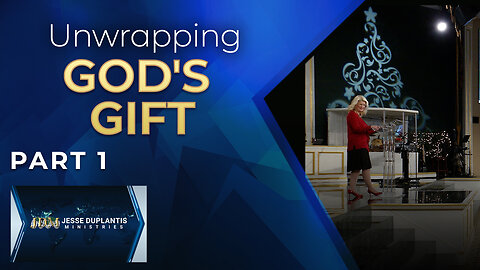 Unwrapping God's Gift, Part 1