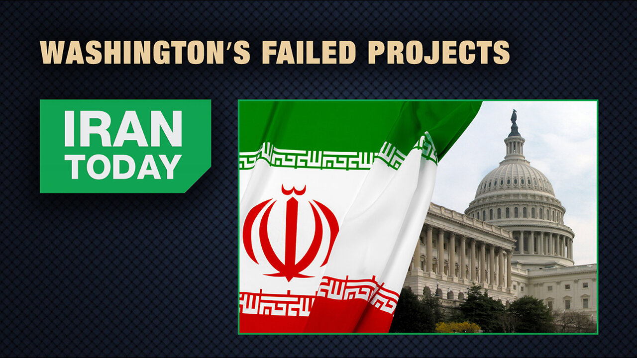 Iran Today: Washington’s failed projects