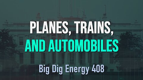 Big Dig Energy 408: Planes, Trains, and Automobiles