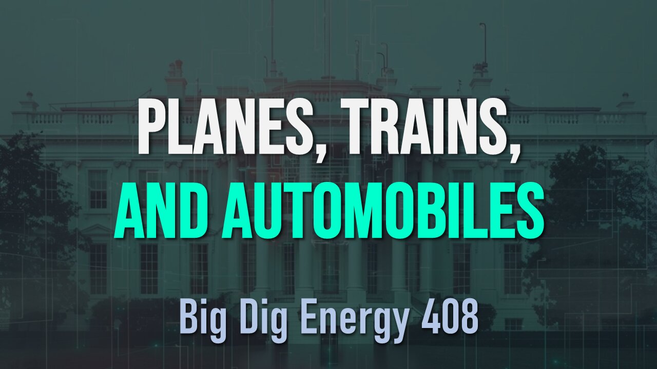 Big Dig Energy 408: Planes, Trains, and Automobiles