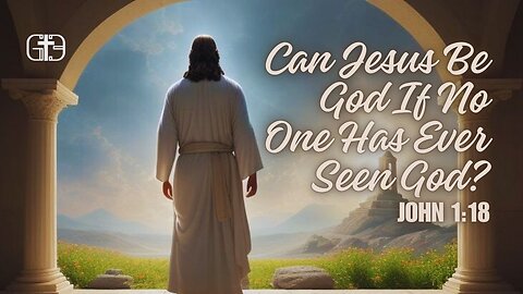 Can Jesus Be God If No One Has Ever Seen God? The Surprising Answer in John 1:18