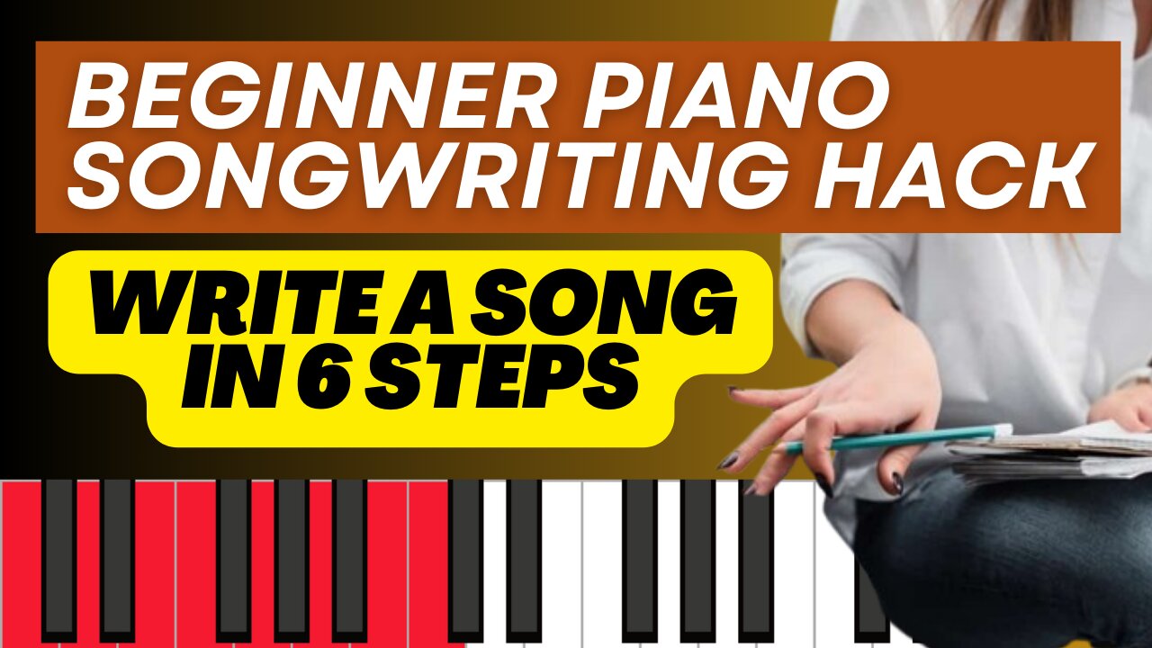 Write Songs on Piano FAST in 6 Easy Steps!