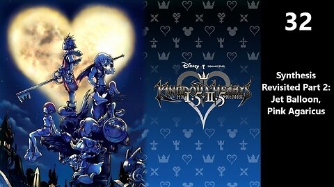 Kingdom Hearts Final Mix | Part 32 - Synthesis Revisited Part 2