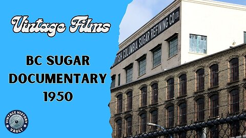 Vintage Films BC Sugar documentary 1950.