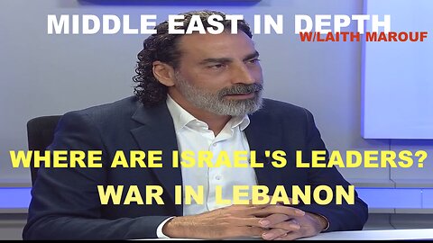 MIDDLE EAST IN DEPTH W/LAITH MAROUF - WAR IN LEBANON - WHERE ARE ISRAEL'S LEADERS?