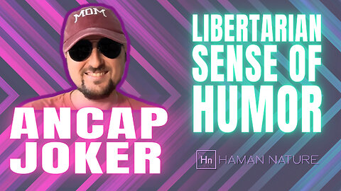 The ANCAP JOKER Critiques The Lack Of Humor Within The Libertarian Dialectic | Hn 190