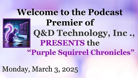 Episode 1 – Introducing The “Purple Squirrel Chronicles” PRESENTED by Q & D Technology