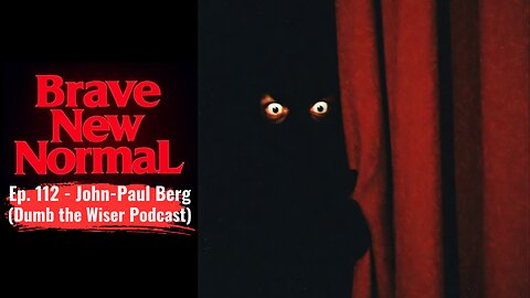 Pulling Back the Curtain on Evil w/ John-Paul Berg - Brave New Normal Ep. 112