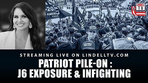 Patriot Pile-On : J6 Exposure & Infighting