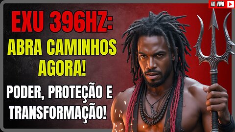 EXU 396HZ Frequência para Abrir Caminhos, Comunicação, Proteção🛡 , Transformação e Prosperidade🌟