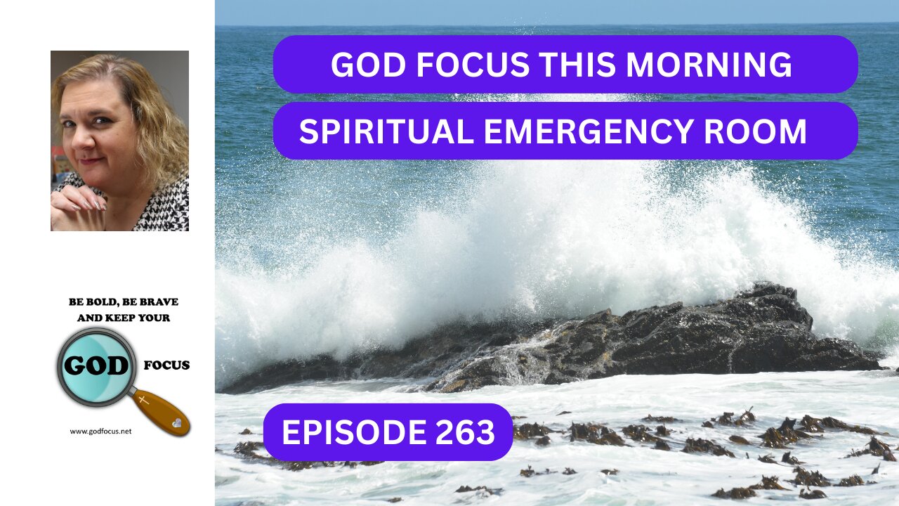 GOD FOCUS THIS MORNING EP263 SPIRITUAL EMERGENCY ROOM