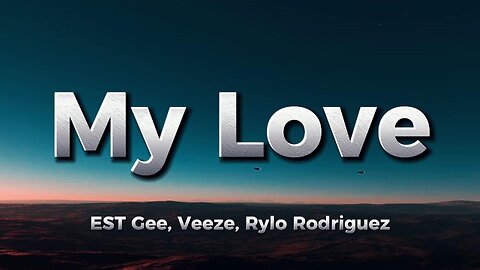 EST Gee, Veeze, Rylo Rodriguez - My Love (lyrics)