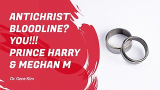 Who's the Antichrist's Bloodline YOU!!! Prince Harry & Markle's Royal Wedding - Dr. Gene Kim
