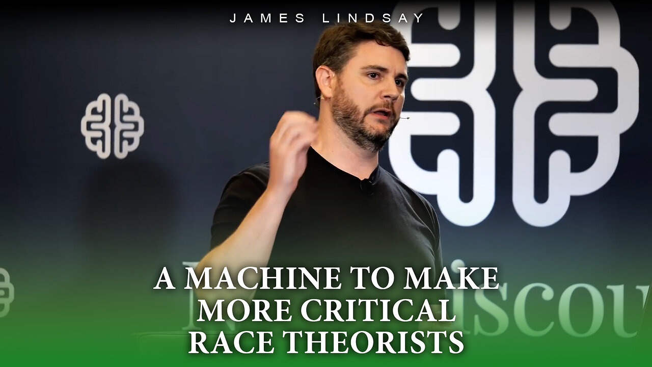 A Machine to Make More Critical Race Theorists | James Lindsay