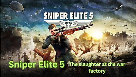 Sniper Elite 5 - The slaughter at the war factory