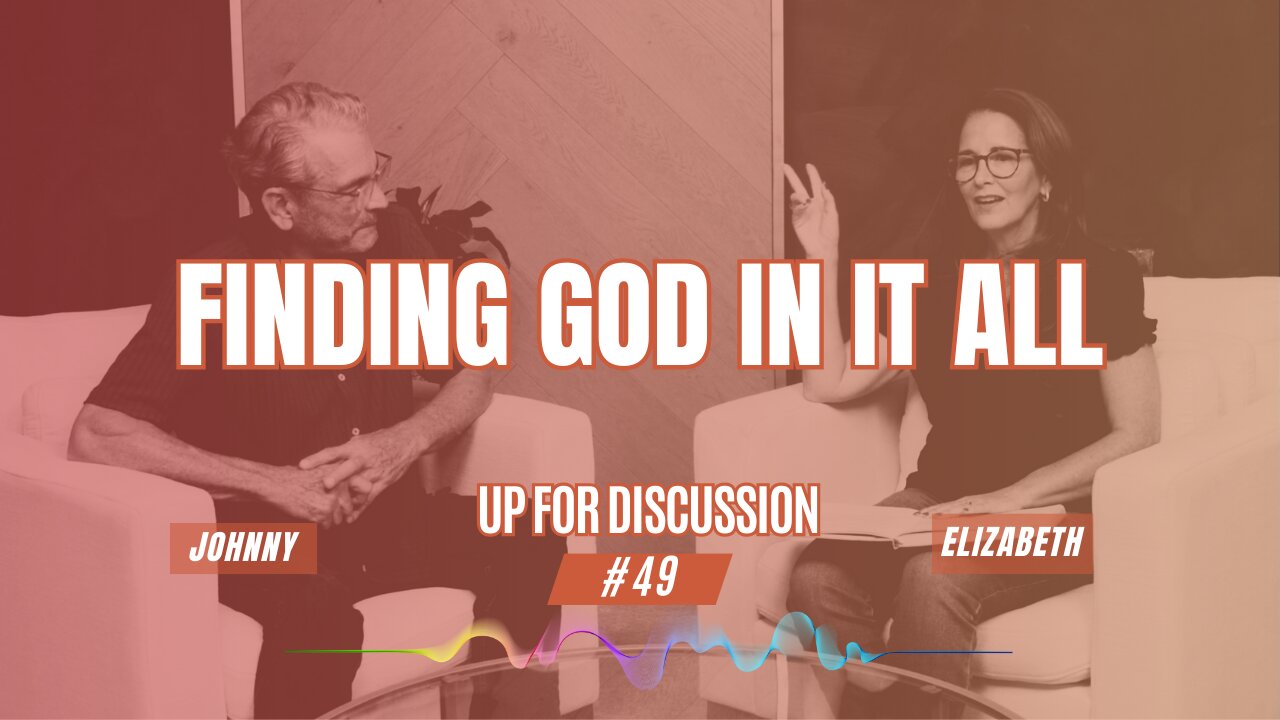 Up For Discussion LIVE - Episode 49 - Finding God in it All