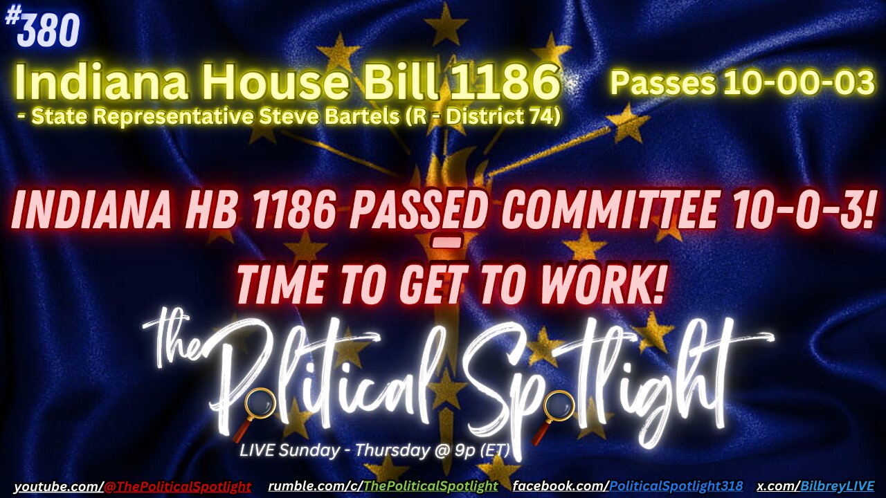 #380 | Indiana HB 1186 PASSED Committee 10-0-3! - Time to Get to Work! | The Political Spotlight