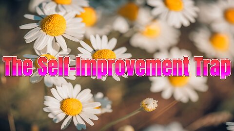 The Self-Improvement Trap