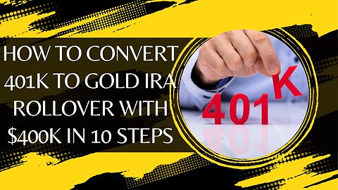 How to Convert 401k to Gold IRA Rollover with $400k in 10 Steps