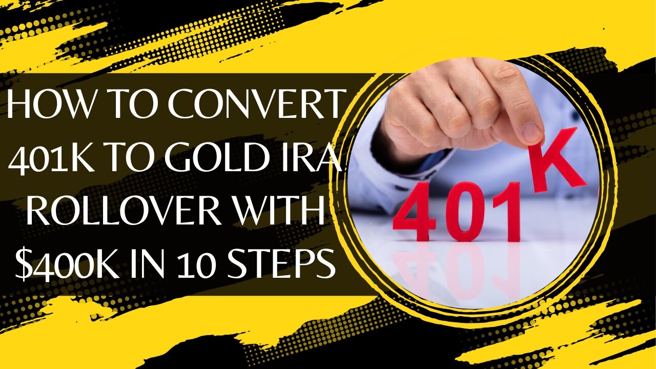How to Convert 401k to Gold IRA Rollover with $400k in 10 Steps