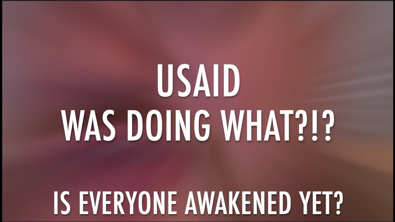 USAID WAS DOING WHAT?!? IS EVERYONE AWAKENED YET?