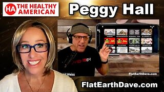 Peggy Hall - The Healthy American - What in the NON-Spinning World! - Flat Earth Dave [Apr 14, 2025]