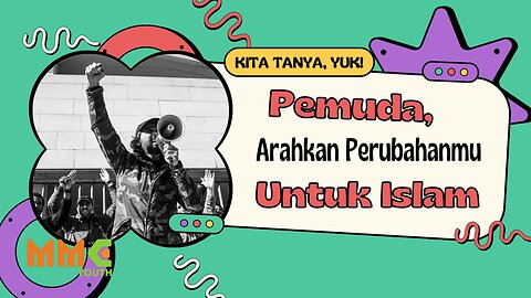 Pemuda, Arahkan Perubahanmu untuk Islam | Kita Tanya Yuk