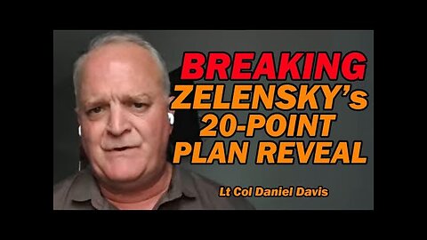 BREAKING: Zelensky's 20-Point Plan Reveal /Lt Col Daniel Davis