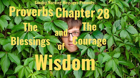 The Blessings and The Courage of Wisdom-Proverbs Chapter 28