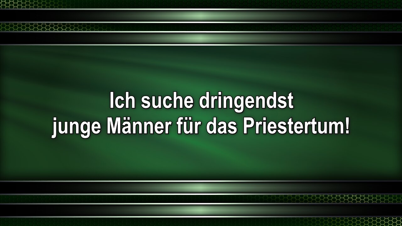 Ich suche dringendst junge Männer für das Priestertum!