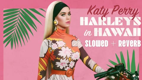 Harleys in Hawaii – Katy Perry | Slowed + Reverb (Dreamy Vibes)