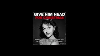 GIVE HIM HEAD FOR CHRISTMAS! .......